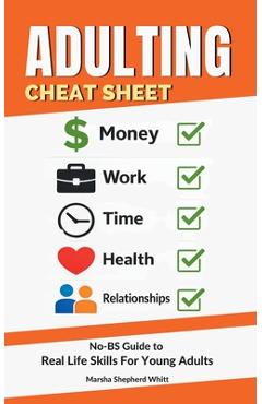 Coperta cărții 'Adulting Cheat Sheet: The No-BS Guide to Real Life Skills For Young Adults- No Fluff, Just What Works, So You Can Get'