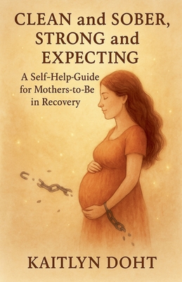 Clean and Sober, Strong and Expecting - Kaitlyn Doht