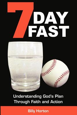 7 Day Fast: Understanding God's Plan Through Faith and Action - Billy Horton