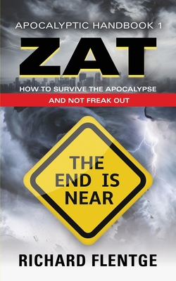 ZAT Zombie Apocalypse Training: How to Survive the Zombie Apocalypse and Not Freak Out - Second Edition - Richard Flentge