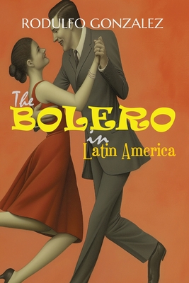 The Bolero in Latin America - Rodulfo Gonzalez