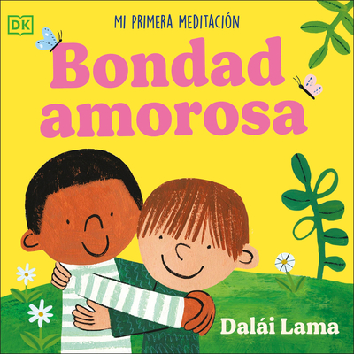 Bondad Amorosa (Loving Kindness): Mi Primera Meditacion - His Holiness The Dalai Lama
