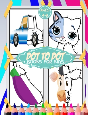 dot to dot for kids ages 4-8: 100+ fun connect the dots for kids, toddlers, preschoolers, boys and girls ages 3,4,5,6,7,8 - cars, house, food, cut a - Dot To Dot Books For Kids Publishing