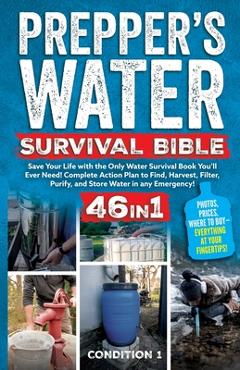 Coperta cărții 'Prepper's Water Survival Bible: Save Your Life with the Only Water Survival Book You'll Ever Need! Complete Action Plan'