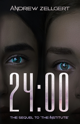 24: 00: The Sequel To The Institute - Andrew Zellgert