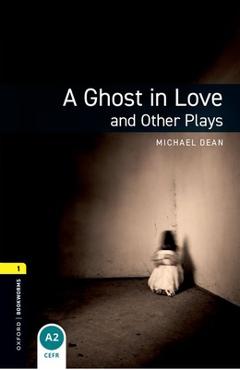 Poza produsului Oxford Bookworms Playscripts: A Ghost in Love and Other Plays: Level 1: 400-Word Vocabulary - Michael Dean