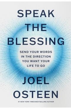 Coperta cărții 'Speak the Blessing: Send Your Words in the Direction You Want Your Life to Go - Joel Osteen'