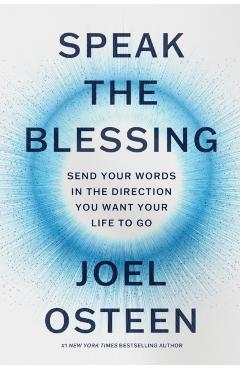 Speak the Blessing: Send Your Words in the Direction You Want Your Life to Go - Joel Osteen