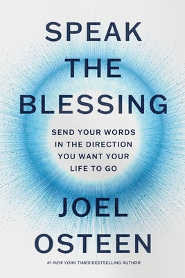 Speak the Blessing: Send Your Words in the Direction You Want Your Life to Go - Joel Osteen