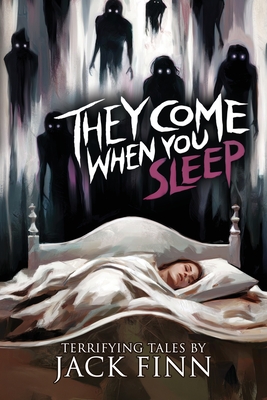 Coperta cărții 'They Come When You Sleep: 16 Tales of Horror and the Supernatural - Jack Finn'