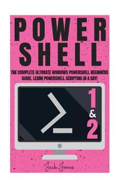 Poza produsului Powershell: The Complete Ultimate Windows Powershell Beginners Guide. Learn Powershell Scripting In A Day! - Jack Jones