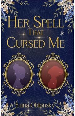Coperta cărții 'Her Spell That Cursed Me: A Dark Sapphic Fantasy Romance - Luna Oblonsky'