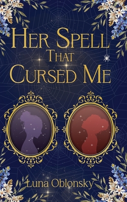 Her Spell That Cursed Me: A Dark Sapphic Fantasy Romance - Luna Oblonsky