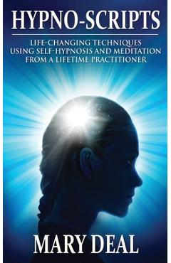 Coperta cărții 'Hypno-Scripts: Life-Changing Techniques Using Self-Hypnosis And Meditation From A Lifetime Practitioner - Mary Deal'