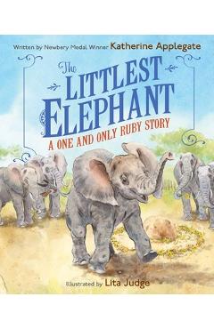 Coperta cărții 'The Littlest Elephant: A One and Only Ruby Story - Katherine Applegate'