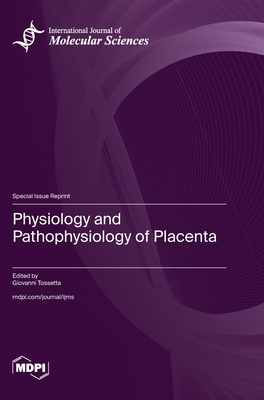 Physiology and Pathophysiology of Placenta - Giovanni Tossetta