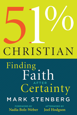 51% Christian: Finding Faith After Certainty - Mark Stenberg