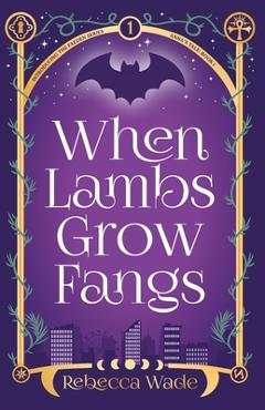 Coperta cărții 'When Lambs Grow Fangs - Rebecca Wade'