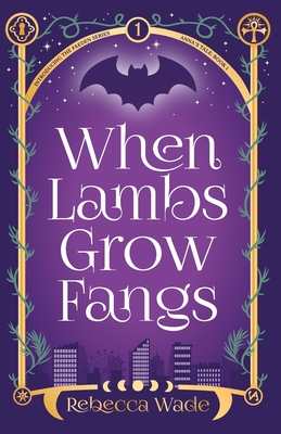 When Lambs Grow Fangs - Rebecca Wade