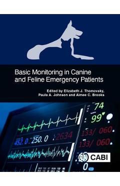 Coperta cărții 'Basic Monitoring in Canine and Feline Emergency Patients - Elizabeth J. Thomovsky'