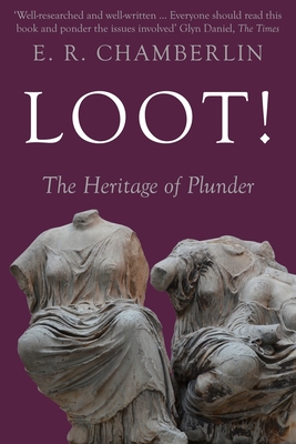 Loot!: The Heritage of Plunder - E. R. Chamberlin