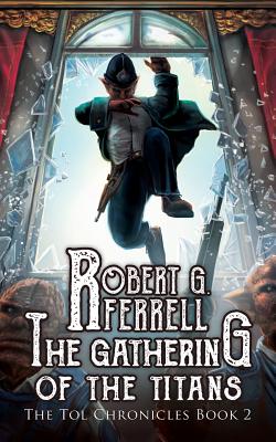 Gathering of the Titans: The Tol Chronicles Book 2 - Robert G. Ferrell
