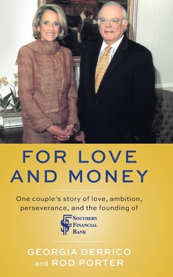 For Love and Money: One couple's story of love, ambition, perseverance, and the founding of Southern Financial Bank - Georgia Derrico