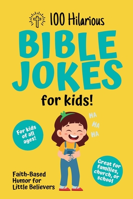 Coperta cărții '100 Hilarious Bible Jokes for Kids: Faith-Based Humor for Little Believers: Christian Joke Book for Children Clean'