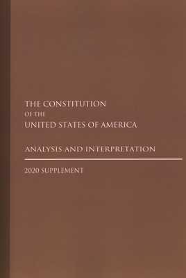 Constitution of the United States: Analysis and Interpretation 2020 Supplement - 