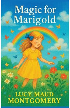 Coperta cărții 'Magic for Marigold - Lucy Maud Montgomery'