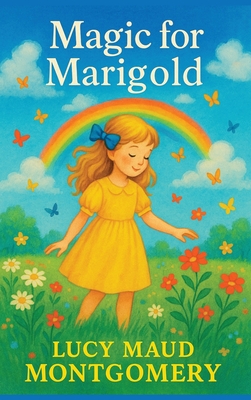 Magic for Marigold - Lucy Maud Montgomery