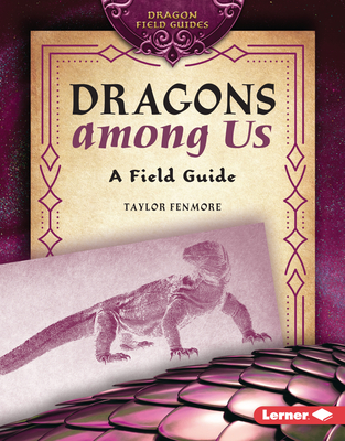 Dragons Among Us: A Field Guide - Taylor Fenmore