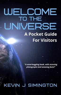 Coperta cărții 'Welcome To The Universe: A Pocket Guide For Visitors - Kevin J. Simington'