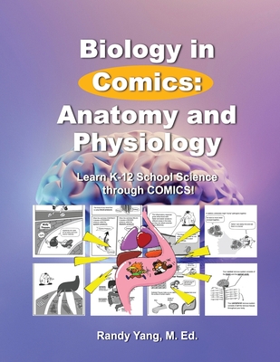 Biology in Comics: Anatomy and Physiology: Learn K-12 School Sciences - Randy Yang M. Ed