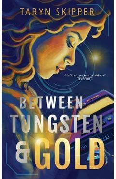 Coperta cărții 'Between Tungsten and Gold - Taryn Skipper'
