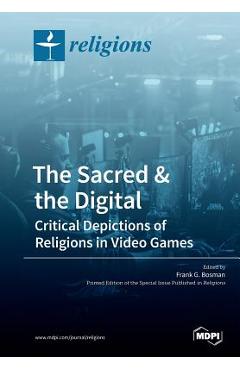 Poza produsului The Sacred & the Digital: Critical Depictions of Religions in Video Games - Frank G. Bosman