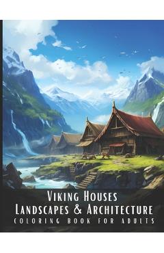 Coperta cărții 'Viking Houses Landscapes & Architecture Coloring Book for Adults: Beautiful Nature Landscapes Sceneries and Foreign'