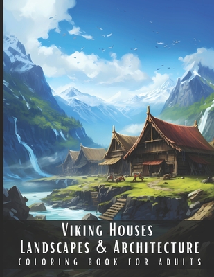 Coperta cărții 'Viking Houses Landscapes & Architecture Coloring Book for Adults: Beautiful Nature Landscapes Sceneries and Foreign'