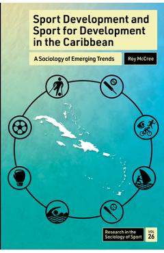 Coperta cărții 'Sport Development and Sport for Development in the Caribbean: A Sociology of Emerging Trends - Roy Mccree'