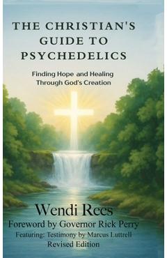 Coperta cărții 'The Christian's Guide to Psychedelics: Finding Hope and Healing Through God's Creation - Wendi Rees'