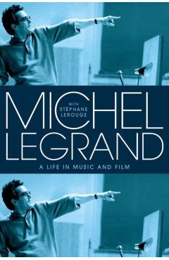 Michel Legrand: A Life in Music and Film - Michel Legrand