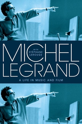 Michel Legrand: A Life in Music and Film - Michel Legrand