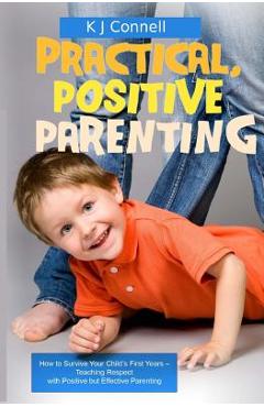 Poza produsului Practical. Positive Parenting: Teaching Respect with Positive but Effective Parenting - K. J. Connell