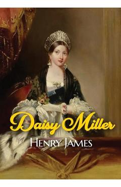 Poza produsului Daisy Miller: A novella by Henry James portraying the courtship of the beautiful American girl Daisy Miller by Winterbourne, a sophi - Henry James