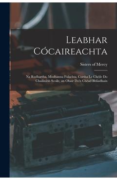 Coperta cărții 'Leabhar Cócaireachta: Na Rudhartha, Modhanna Fulachta, Curtha Le Chéile Do Chailínibh Scoile, an Obair Do'n Chéad'