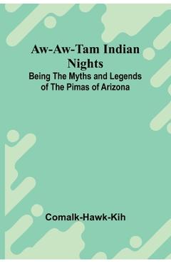 Coperta cărții 'Aw-Aw-Tam Indian Nights: Being The Myths And Legends Of The Pimas Of Arizona -'