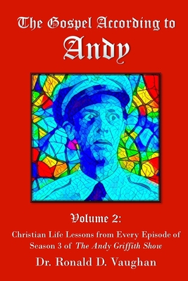 Coperta cărții 'The Gospel According to Andy, Volume 2: Christian Life Lessons from Every Episode of Season 3 of The Andy Griffith Show'