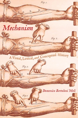 Mechanism: A Visual, Lexical, and Conceptual History - Domenico Bertoloni Meli