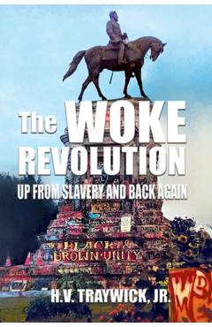 Poza produsului The Woke Revolution: Up From Slavery and Back Again - H. V. Traywick