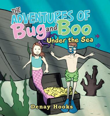 The Adventures of Bug and Boo: Under the Sea - Denay Hooks